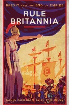 Dorling / Tomlinson |  Rule Britannia: Brexit and the End of Empire | Buch |  Sack Fachmedien