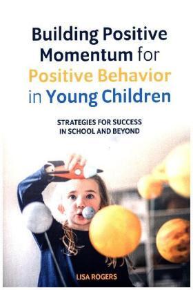 Rogers |  Building Positive Momentum for Positive Behavior in Young Children | Buch |  Sack Fachmedien