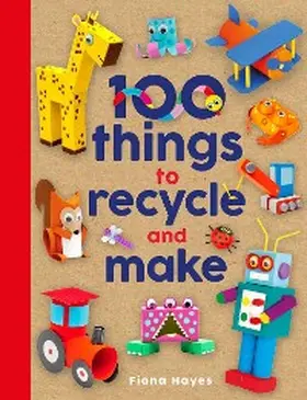 Hayes |  100 Things to Recycle and Make | eBook | Sack Fachmedien