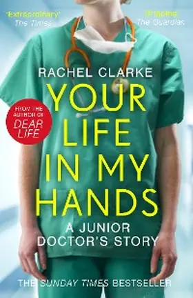 Clarke |  Your Life In My Hands - a Junior Doctor's Story | eBook | Sack Fachmedien