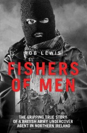 Lewis |  Fishers of Men - The Gripping True Story of a British Undercover Agent in Northern Ireland | eBook | Sack Fachmedien