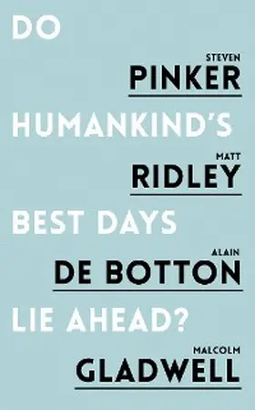 Pinker / Ridley / de Botton |  Do Humankind's Best Days Lie Ahead? | eBook | Sack Fachmedien