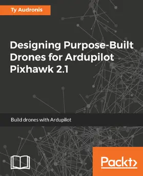  Designing Purpose-Built Drones for Ardupilot Pixhawk 2.1 | eBook | Sack Fachmedien