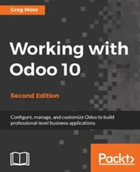 Moss |  Working with Odoo 10 - Second Edition | eBook | Sack Fachmedien