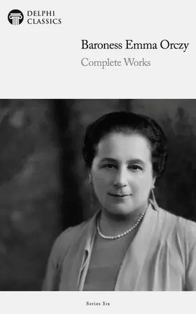 Orczy |  Delphi Collected Works of Baroness Emma Orczy (Illustrated) | eBook | Sack Fachmedien