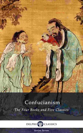 Confucius |  Delphi Collected Works of Confucius - Four Books and Five Classics of Confucianism (Illustrated) | eBook | Sack Fachmedien