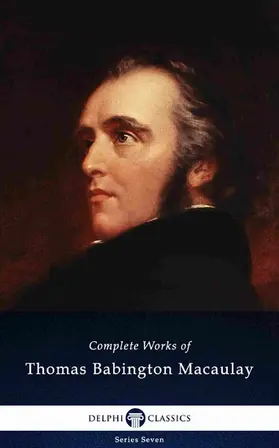 Babington Macaulay |  Delphi Complete Works of Thomas Babington Macaulay (Illustrated) | eBook | Sack Fachmedien