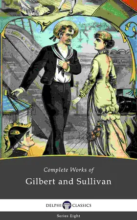 Gilbert / Sullivan |  Delphi Complete Works of Gilbert and Sullivan (Illustrated) | eBook | Sack Fachmedien