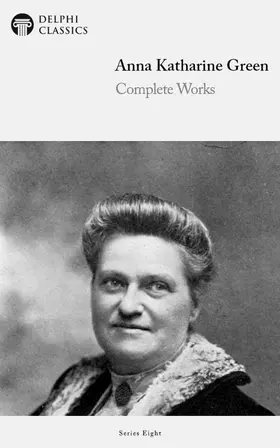 Green |  Delphi Complete Works of Anna Katharine Green (Illustrated) | eBook | Sack Fachmedien