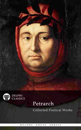 Petrarch |  Delphi Collected Poetical Works of Francesco Petrarch (Illustrated) | eBook | Sack Fachmedien