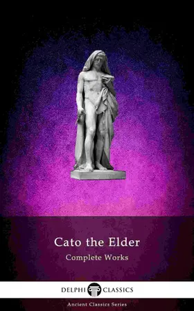 the Elder |  Delphi Complete Works of Cato the Elder (Illustrated) | eBook | Sack Fachmedien