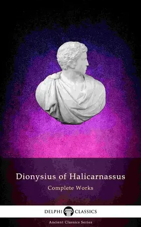 of Halicarnassus |  Delphi Complete Works of Dionysius of Halicarnassus (Illustrated) | eBook | Sack Fachmedien