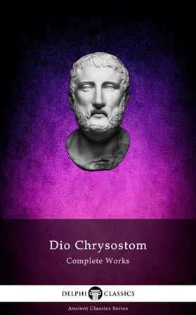 Chrysostom |  Delphi Complete Works of Dio Chrysostom - 'The Discourses' (Illustrated) | eBook | Sack Fachmedien