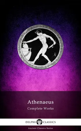 Athenaeus |  Delphi Complete Works of Athenaeus (Illustrated) | eBook | Sack Fachmedien