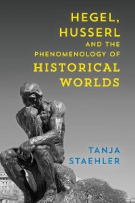 Staehler |  Hegel, Husserl and the Phenomenology of Historical Worlds | eBook | Sack Fachmedien
