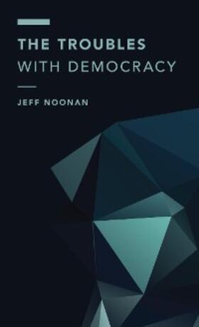 Noonan |  The Troubles with Democracy | eBook | Sack Fachmedien