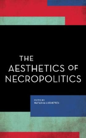 Lushetich |  The Aesthetics of Necropolitics | eBook | Sack Fachmedien