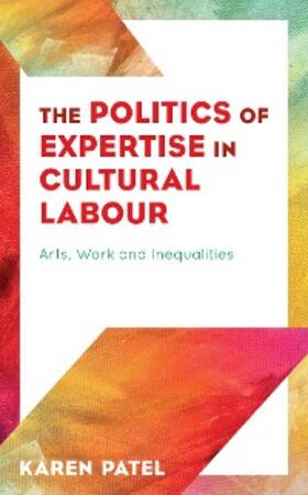 Patel |  The Politics of Expertise in Cultural Labour | eBook | Sack Fachmedien