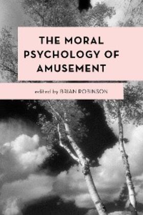 Robinson |  The Moral Psychology of Amusement | eBook | Sack Fachmedien