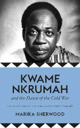 Sherwood |  Kwame Nkrumah and the Dawn of the Cold War | eBook | Sack Fachmedien