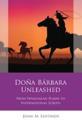 Lehtinen |  Doña Bárbara Unleashed | eBook | Sack Fachmedien