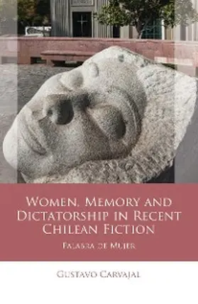 Carvajal |  Women, Memory and Dictatorship in Recent Chilean Fiction | eBook | Sack Fachmedien