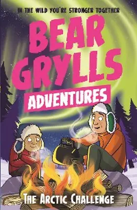 Grylls |  A Bear Grylls Adventure 11: The Arctic Challenge | eBook | Sack Fachmedien