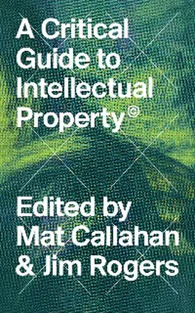 Callahan / Rogers |  A Critical Guide to Intellectual Property | eBook | Sack Fachmedien