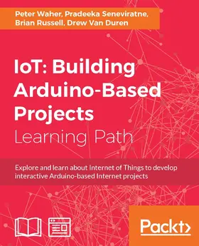 Waher / Seneviratne / Russell |  IoT: Building Arduino-Based Projects | eBook | Sack Fachmedien