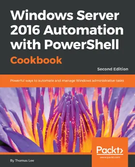 Lee |  Windows Server 2016 Automation with PowerShell Cookbook | eBook | Sack Fachmedien