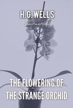 Wells |  The Flowering of the Strange Orchid | eBook | Sack Fachmedien