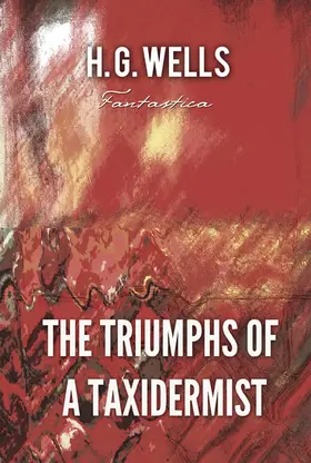 Wells |  The Triumphs of A Taxidermist | eBook | Sack Fachmedien