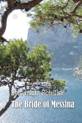 Schiller |  The Bride of Messina | eBook | Sack Fachmedien