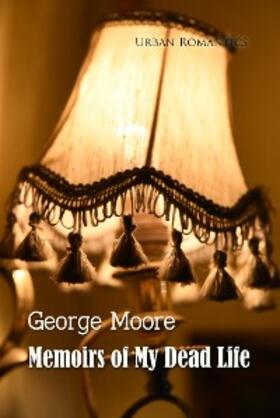 Moore |  Memoirs of My Dead Life | eBook | Sack Fachmedien