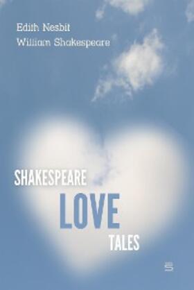 Shakespeare / Nesbit |  Shakespeare Love Tales | eBook | Sack Fachmedien