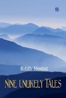 Nesbit |  Nine Unlikely Tales | eBook | Sack Fachmedien