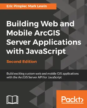 Pimpler / Lewin |  Building Web and Mobile ArcGIS Server Applications with JavaScript ??? Second Edition | eBook | Sack Fachmedien