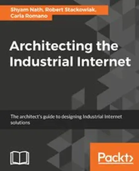 Nath / Stackowiak / Romano |  Architecting the Industrial Internet | eBook | Sack Fachmedien
