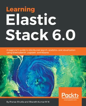 Shukla / Kumar M N |  Learning Elastic Stack 6.0 | eBook | Sack Fachmedien