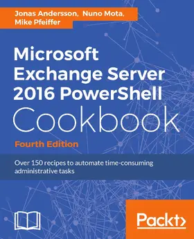 Andersson / Mota / Pfeiffer |  Microsoft Exchange Server 2016 PowerShell Cookbook | eBook | Sack Fachmedien
