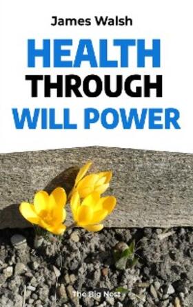 Walsh |  Health Through Will Power | eBook | Sack Fachmedien