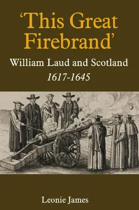 James |  'This Great Firebrand': William Laud and Scotland, 1617-1645 | eBook | Sack Fachmedien