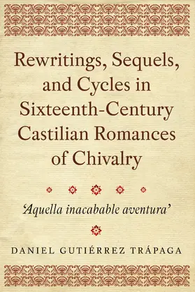 Trápaga |  Rewritings, Sequels, and Cycles in Sixteenth-Century Castilian Romances of Chivalry | eBook | Sack Fachmedien