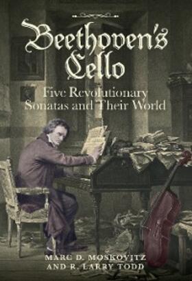 Moskovitz / Todd | Beethoven's Cello: Five Revolutionary Sonatas and Their World | E-Book | sack.de