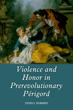 Reinhardt |  Violence and Honor in Prerevolutionary Périgord | eBook | Sack Fachmedien