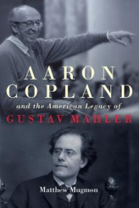 Mugmon |  Aaron Copland and the American Legacy of Gustav Mahler | eBook | Sack Fachmedien