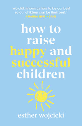 Wojcicki |  How to Raise Happy and Successful Children | Buch |  Sack Fachmedien