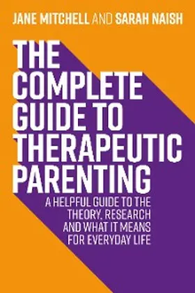 Mitchell / Naish |  The Complete Guide to Therapeutic Parenting | eBook | Sack Fachmedien