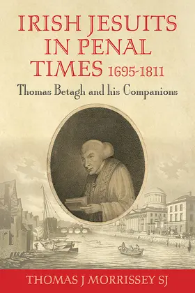 Morrissey |  Irish Jesuits in Penal Times 1695-1811: Thomas Betagh and His Companions | Buch |  Sack Fachmedien