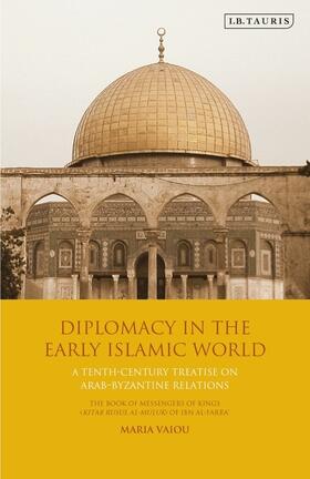 Vaiou |  Diplomacy in the Early Islamic World: A Tenth-Century Treatise on Arab-Byzantine Relations | Buch |  Sack Fachmedien